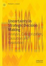 [PDF]Uncertainty in Strategic Decision Making: Analysis, Categorization, Causation and Resoluti...