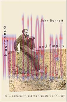Emergence and Empire: Innis, Complexity, and the Trajectory of History 1st Edition,