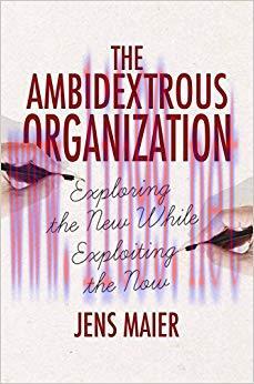The Ambidextrous Organization: Exploring the New While Exploiting the Now 2015 Edition,