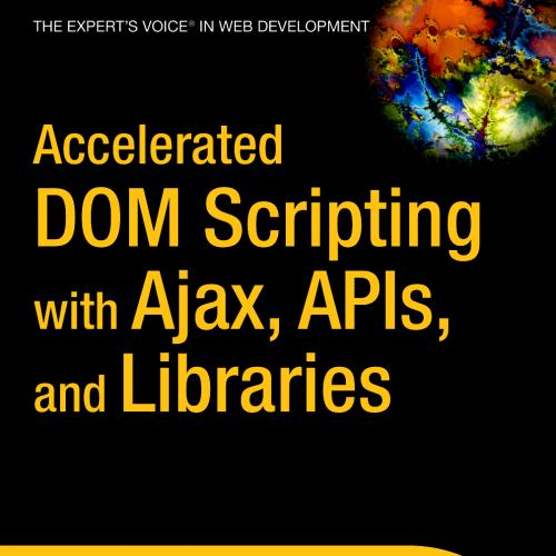 Accelerated DOM Scripting with Ajax, APIs, and Libraries