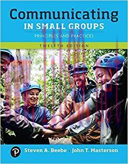 Communicating in Small Groups: Principles and Practices 12th Edition,