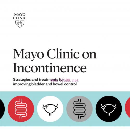 [AME]Mayo Clinic on Incontinence Strategies and treatments for improving bladder and bowel cont...