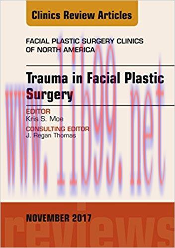 [AME]Trauma in Facial Plastic Surgery, An Issue of Facial Plastic Surgery Clinics of North Amer...