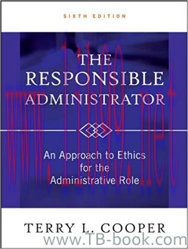 The Responsible Administrator: An Approach to Ethics for the Administrative Role 6th Edition by...