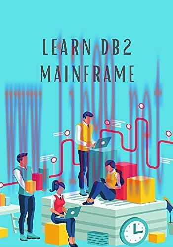 [FOX-Ebook]Learn DB2 Mainframe: Provides you the basic understanding of concepts of database, d...