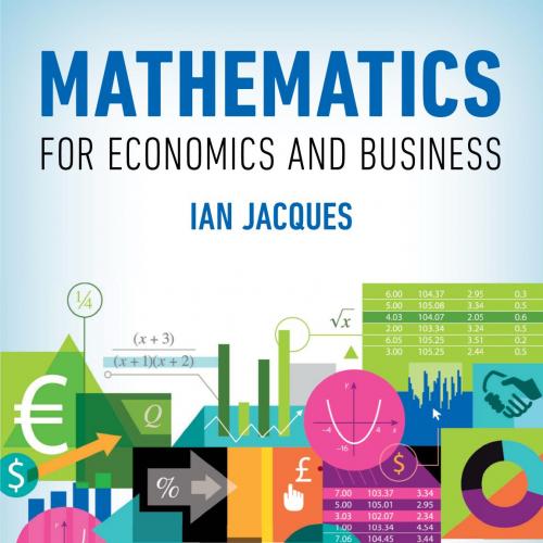 MATHEMATICS FOR ECONOMICS AND BUSINESS; NINTH EDITION