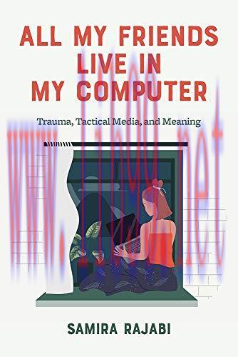 [FOX-Ebook]All My Friends Live in My Computer: Trauma, Tactical Media, and Meaning