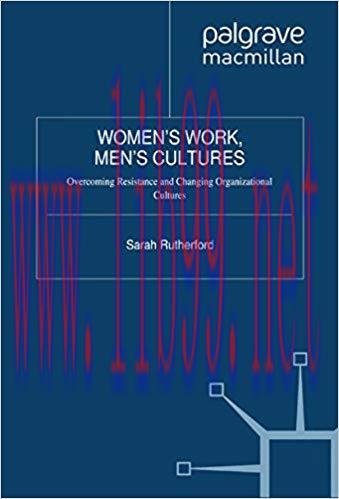 (PDF)Women&rsquo;s Work, Men&rsquo;s Cultures: Overcoming Resistance and Changing Organizational Cultures 2...