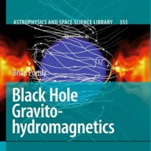 Black Hole Gravitohydromagnetics, 2nd Edition (3540769552) - Wei Zhi