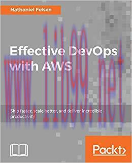 Effective DevOps with AWS: Ship faster, scale better, and deliver incredible productivity 1st E...