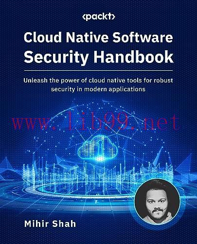 [FOX-Ebook]Cloud Native Software Security Handbook: Unleash the power of cloud native tools for...