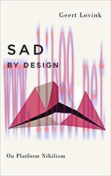 Sad by Design: On Platform Nihilism (Digital Barricades) 1st Edition,