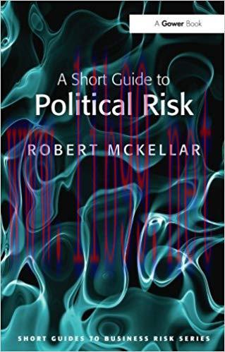 A Short Guide to Political Risk (Short Guides to Business Risk) 1st Edition,