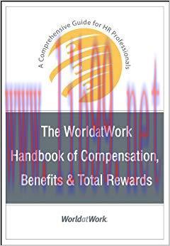 The WorldatWork Handbook of Compensation, Benefits and Total Rewards: A Comprehensive Guide for...