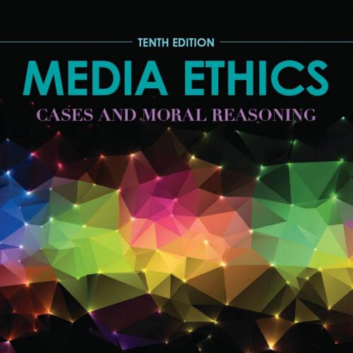 Media Ethics Cases and Moral Reasoning by Clifford G. Christians