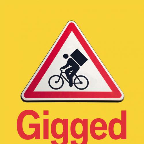 Gigged The Gig Economy, the End of the Job and the Future of Work