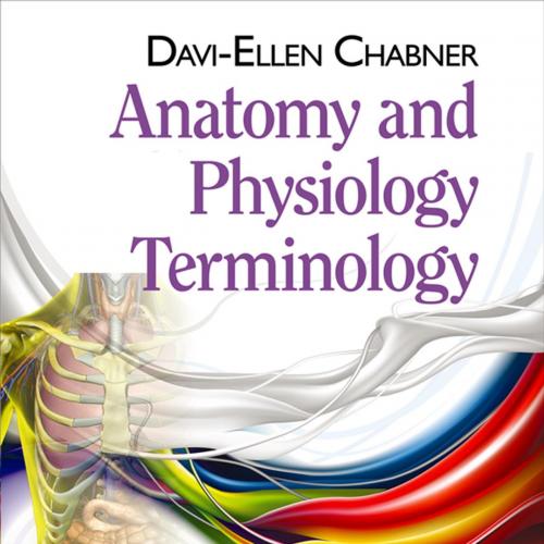 Anatomy & Physiology Terminology - Davi-Ellen Chabner BA MAT