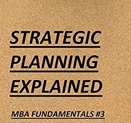 (PDF)Strategic Planning Explained (MBA Fundamentals &ndash; Things You Will Learn in a Business Schoo...