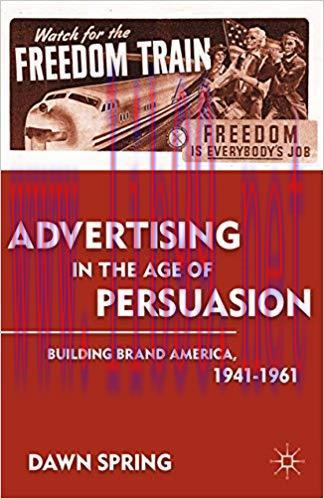 Advertising in the Age of Persuasion: Building Brand America 1941&ndash;1961 2011 Edition,