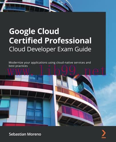 [FOX-Ebook]Google Cloud Certified Professional Cloud Developer Exam Guide: Modernize your appli...
