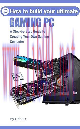 [FOX-Ebook]How to Build Your Ultimate Gaming Pc: A Step-by-Step Guide to Creating Your Own Gami...