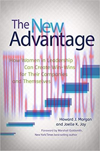 The New Advantage: How Women in Leadership Can Create Win-Wins for Their Companies and Themselv...