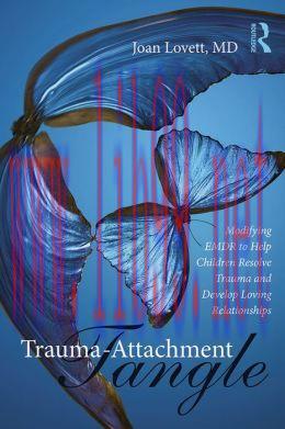 [AME]The Trauma Tangle: Modifying EMDR to Help Children Resolve Trauma and Develop Loving Relat...
