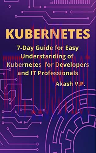 [FOX-Ebook]Kubernetes: 7-Day Guide for Easy Understanding of Kubernetes for Developers and IT P...