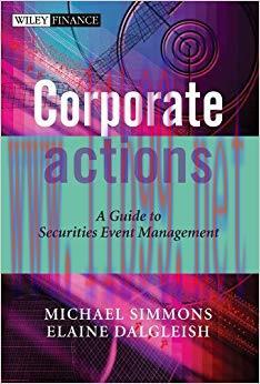 Corporate Actions: A Guide to Securities Event Management (The Wiley Finance Series Book 275) 1...