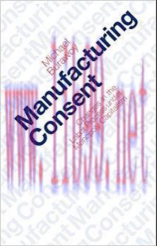 Manufacturing Consent: Changes in the Labor Process Under Monopoly Capitalism