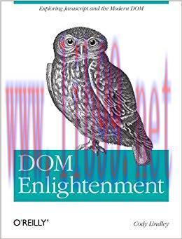 DOM Enlightenment: Exploring JavaScript and the Modern DOM 1st Edition,