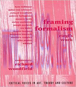 Framing Formalism: Riegl&rsquo;s Work (Critical Voices in Art, Theory and Culture) 1st Edition,