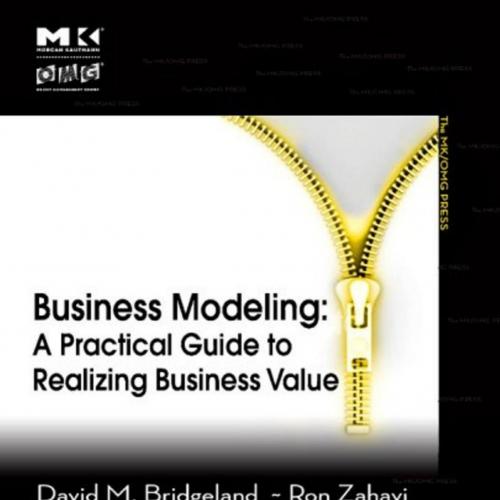 Business Modeling A Practical Guide to Realizing Business Value 1th- David M. Bridgeland - Wei ...