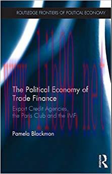 The Political Economy of Trade Finance: Export Credit Agencies, the Paris Club and the IMF (Rou...