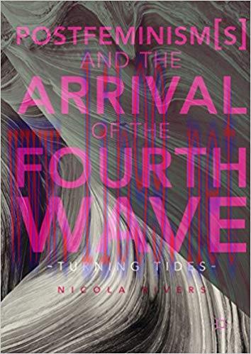 Postfeminism(s) and the Arrival of the Fourth Wave: Turning Tides 1st ed. 2017 Edition,
