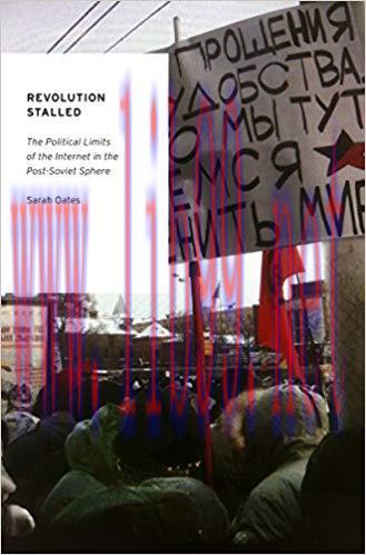 Revolution Stalled: The Political Limits of the Internet in the Post-Soviet Sphere (Oxford Stud...