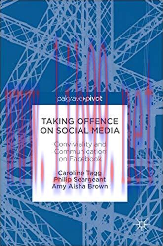 Taking Offence on Social Media: Conviviality and Communication on Facebook 1st ed. 2017 Edition...