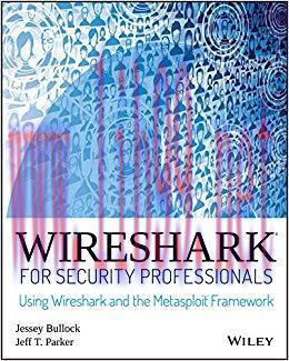Wireshark for Security Professionals: Using Wireshark and the Metasploit Framework 1st Edition,