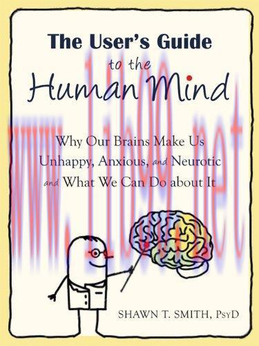 [FOX-Ebook]The User's Guide to the Human Mind: Why Our Brains Make Us Unhappy, Anxious, and Neu...