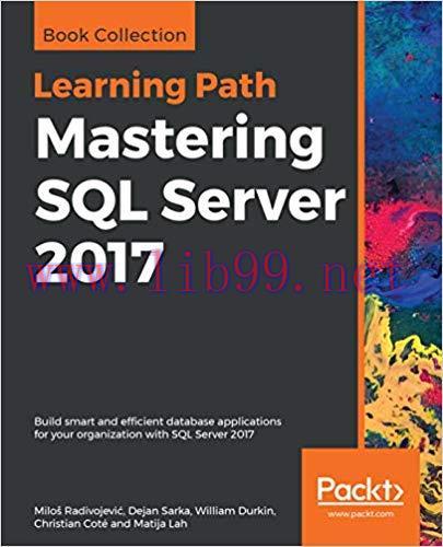 Mastering SQL Server 2017: Build smart and efficient database applications for your organizatio...