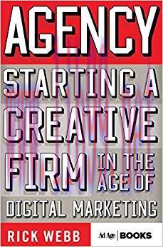 Agency: Starting a Creative Firm in the Age of Digital Marketing (Advertising Age) 2015 Edition...