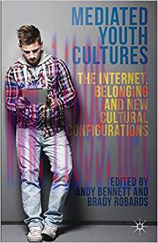 Mediated Youth Cultures: The Internet, Belonging and New Cultural Configurations 2014 Edition,