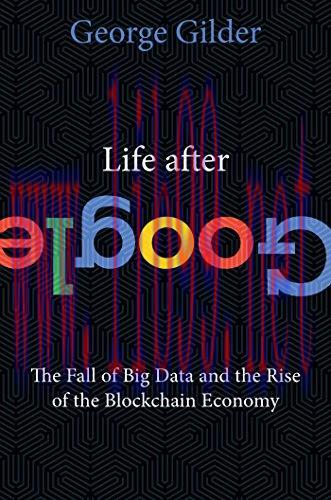 [FOX-Ebook]Life After Google: The Fall of Big Data and the Rise of the Blockchain Economy