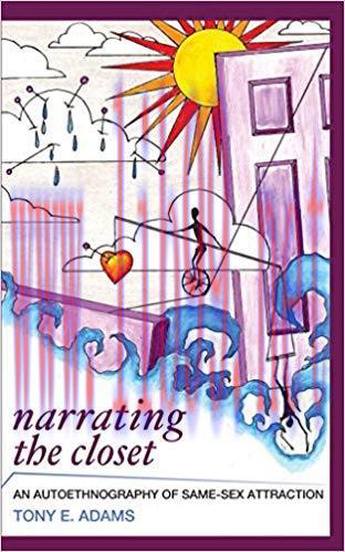 Narrating the Closet: An Autoethnography of Same-Sex Attraction (Writing Lives: Ethnographic Na...