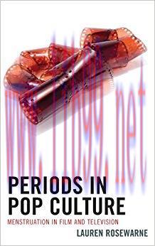 Periods in Pop Culture: Menstruation in Film and Television 1st Edition,