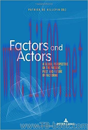 Factors and Actors: A Global Perspective on the Present, Past and Future of Factoring 1st Editi...
