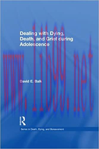 (PDF)Dealing with Dying, Death, and Grief during Adolescence (Series in Death, Dying, and Berea...