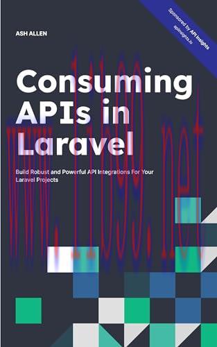 [FOX-Ebook]Consuming APIs in Laravel: Build Robust and Powerful API Integrations For Your Larav...