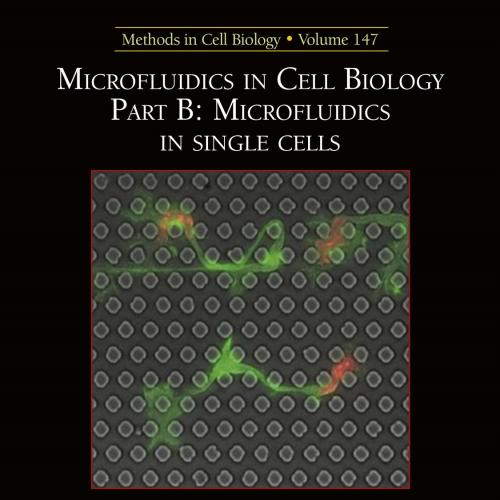 Microfluidics in Cell Biology Part B Microfluidics in Single Cel - Matthieu Piel & Daniel Fletc...