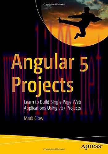 [FOX-Ebook]Angular 5 Projects: Learn to Build Single Page Web Applications Using 70+ Projects